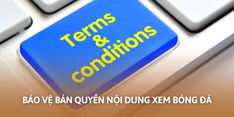 Bảo vệ bản quyền nội dung xem bóng đá