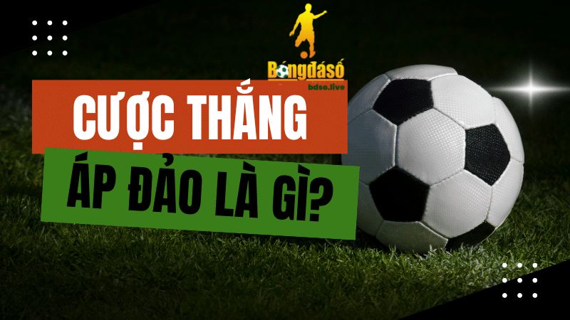 Tuỳ vào từng trường hợp mà anh em lựa chọn chơi cược thắng áp đảo