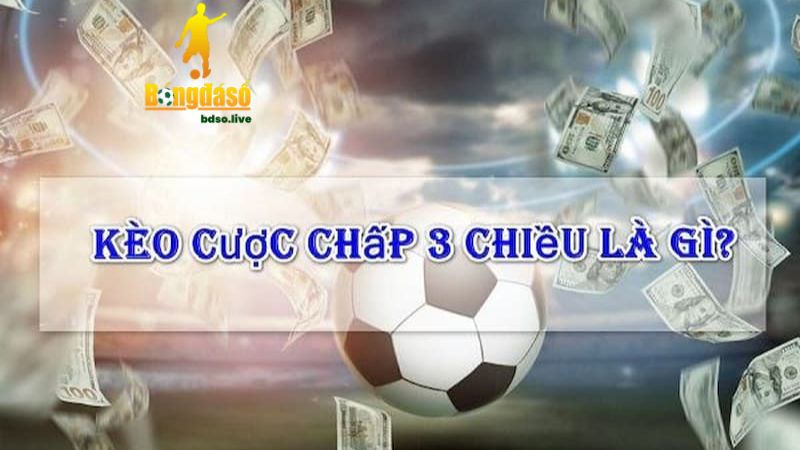 Anh em cần phải nắm được kèo chấp 3 chiều