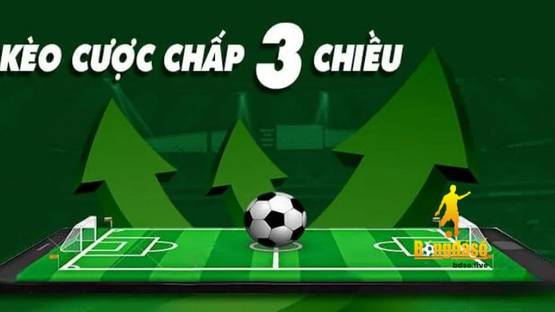 Kèo chấp 3 chiều là một hình thức cá cược hấp dẫn