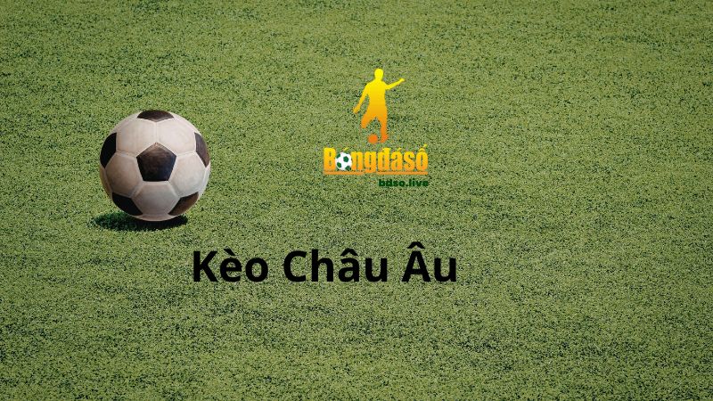 Kèo 1x2 là kèo châu Âu được đánh giá cao